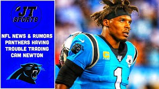 NFL News And Rumors | Carolina Panthers Having Trouble Trading Cam Newton