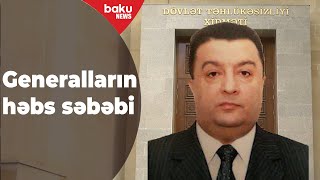 Generalların həbs səbəbi məlum oldu - Baku TV