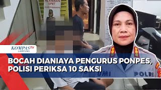 Bocah Dianiaya Pengurus Ponpes, Polisi Periksa 10 Orang Saksi