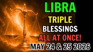 LIBRA ♎ TRIPLE MIRACLES ARRIVE MAY 24 & 25 2026! 💥 SUCCESS, MONEY & LUCK POUR IN!