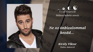 👑Király Viktor | Ne az önbizalommal kezdd... | Lead Yourself interjú