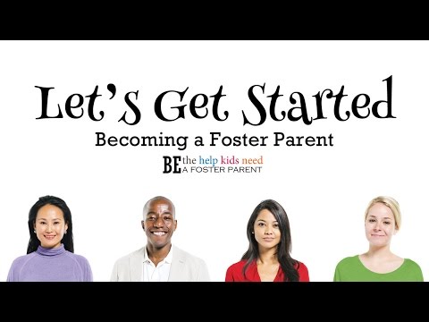 Let's Get Started - Becoming a Foster Parent Let's Get Started - Becoming a Foster Parent