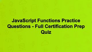 JavaScript Functions Practice Questions - Full Certification Prep Quiz