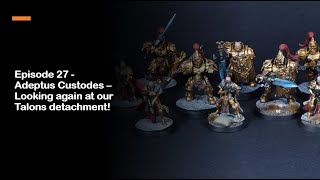 Episode 27 - Adeptus Custodes – Looking again at our Talons detachment!