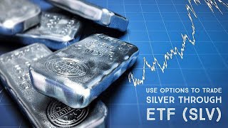 Use Options to Trade Silver Through ETF (SLV)