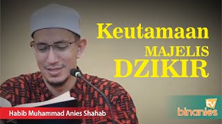 KEUTAMAAN MAJELIS DZIKIR | Habib Muhammad Bin Anies Shahab