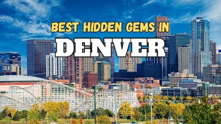 Exploring Denver's Best-Kept Secrets: Uncover the Wonderful Hidden Gems