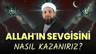 Allah'ın Sevgisini Kazandıran Ameller | Allah'ın sevdiği kul nasıl olunur?