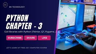 PYTHON CLASSES CHAPTER 3 The GUI libraries with Python Tkinter, QT, Pygame
