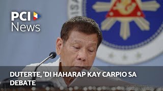 Duterte, 'di haharap kay Carpio sa debate