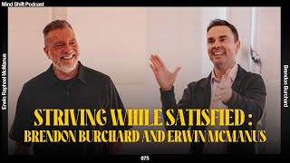 Striving While Satisfied: Brendon Burchard And Erwin McManus - Mind Shift #075