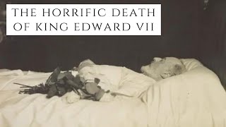 The HORRIFIC Death Of King Edward VII - Queen Victoria's Successor