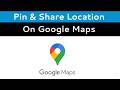 How to pin and share location on google maps