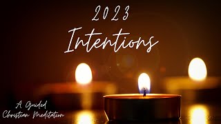 Intentions for the Coming Year // A Guided Christian Meditation and Reflection