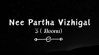 Nee Partha Vizhigal Song | 3(Moonu) | Lyrical Video | Lyric Canvas