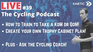 The Cycling Coach Podcast #39: How to TRAIN for KoM/QoM domination!