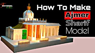 How To Make Ajmer Sharif Model | Thermocol Art's | The National Artist