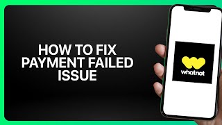 How To Fix Payment Failed Issue Whatnot Shopping App ! Tutorial