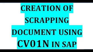 Creation of Scrapping document, as per document type through T-code–CV01N