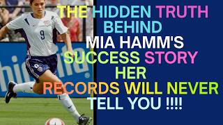 THE HIDDEN TRUTH BEHIND MIA HAMM'S SUCCESS STORY HER RECORDS WILL NEVER TELL YOU!!