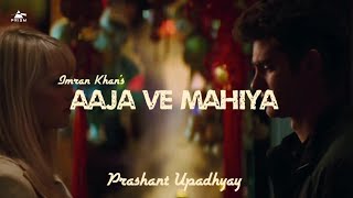 Aaja Ve Mahiya - Imran Khan & Prahsant Upadhyay | Prism Remix