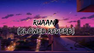 Ruaan (Slowed + Reverb) | Pritam, Arijit Singh | Tiger 3 |