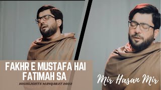 FAKHR E MUSTAFA HAI FATIMA | Mir Hasan Mir  New Bibi Fatimah Manqabat 2022 Highlights