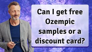 Can I get free Ozempic samples or a discount card?