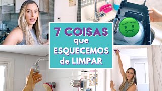 7 COISAS QUE ESQUECEMOS NA LIMPEZA DA CASA | Rotina de dona de casa