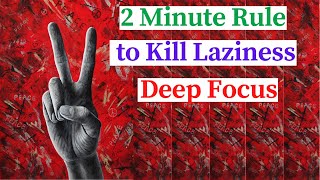 Power Technique to Deep Focus | 2 Minute Rule | Avoid Laziness and Stop Procrastination