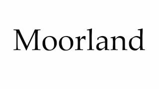 How to Pronounce Moorland