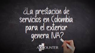 ¿La prestación de servicios en Colombia para el exterior genera IVA?