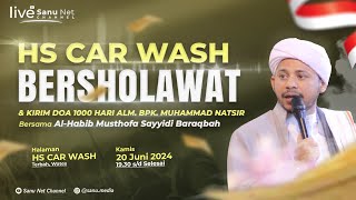 🔴 [LIVE] HS CAR WASH BERSHOLAWAT & KIRIM DOA 1000 HARI ALM. BPK. M NATSIR | AL HABIB SAYYIDI | 2024