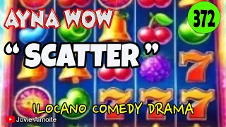 SCATTER | AYNA WOW 372 | ILOCANO COMEDY DRAMA | Jovie ALmoite