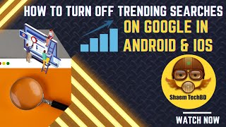 How To Turn Off Trending Searches On Google in Android & iPhone