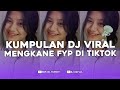 KUMPULAN DJ FYP TIKTOK FULL BASS - VIRAL DI TIKTOK TERBARU 2024 !!!