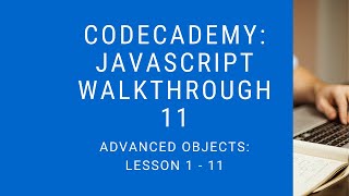 Codecademy: "Learn Javascript" Walkthrough | Advanced Objects: Lesson 1 - 11