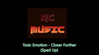 Toxic Emotion - Closer Further (Sped Up) RC Music