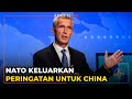 Peringatan untuk China dan Seruan untuk Rusia dari NATO