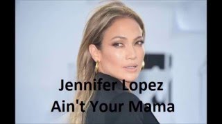 Jennifer Lopez - Ain't Your Mama [Lyrics English/Français]