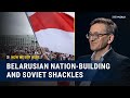 Nation-building and Soviet shackles: Belarus and history's fight for freedom | How We Got Here