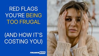 Red Flags You're Being Too Frugal (And How It's Costing You)