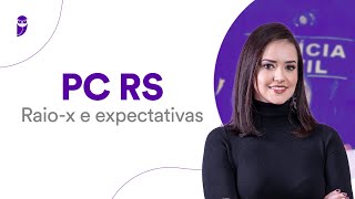 Concurso PC RS: Raio-x e expectativas