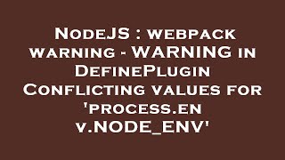 NodeJS : webpack warning - WARNING in DefinePlugin Conflicting values for 'process.env.NODE_ENV'