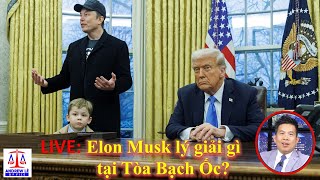 LIVE: DỊCH SÁT BÀN SÂU: ELON MUSK LÝ GIẢI GÌ TẠI TÒA BẠCH ỐC?