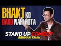 Bhakt Ko Dard Nahi Hota | Stand Up Comedy | Rehman Khan