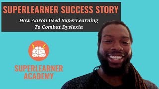 Become A SuperLearner Success Story: How Aaron Used SuperLearning To Combat Dyslexia