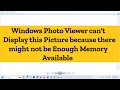 Windows Photo Viewer can't Display this Picture because there might not be Enough Memory Available