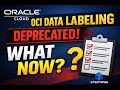 OCI Data Labeling Is Deprecated – Oracle’s New Recommended Way to Train Custom AI Models (2025)