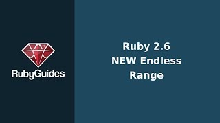 New Ruby 2.6 Feature: Endless Ranges